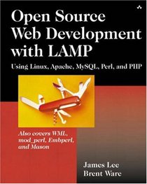 Open Source Web Development with LAMP: Using Linux, Apache, MySQL, PERL, & PHP