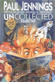 Uncollected, Vol 2: Every Story from Uncanny, Unbearable and Unmentionable