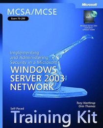 MCSA/MCSE Self-Paced Training Kit (Exam 70-299): Implementing and Administering Security in a Microsoft Windows Server 2003 Network (Pro-Certification)