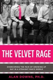 The Velvet Rage: Overcoming the Pain of Growing Up Gay in a Straight Man's World