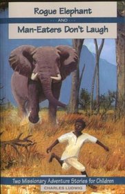 Rogue Elephant and Man-Eaters Don't Laugh (Missionary Adventure Stories)