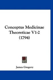 Conceptus Medicinae Theoreticae V1-2 (1794) (Latin Edition)