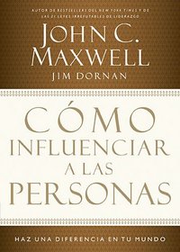 Cmo influenciar a las personas: Hz una diferencia en tu mundo (Spanish Edition)