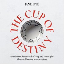 Cup of Destiny: A Traditional Fortune-Teller's Cup and Saucer plus Illustrated Book of Interpretations