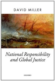 National Responsibility and Global Justice (Oxford Political Theory)