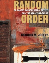 Random Order: Robert Rauschenberg and the Neo-Avant-Garde (October Books)