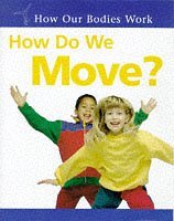 How Do We Move? (How Our Bodies Work?)
