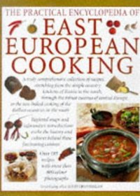 The Practical Encyclopedia of East European Cooking: The Definitive Collection of Traditional Recipes, from the Baltic to the Black Sea