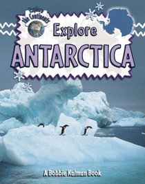 Explore Antarctica (Explore the Continents)
