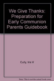 We Give Thanks: Preparation for Early Communion Parents Guidebook