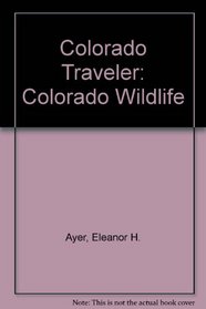 Colorado Traveler: Wildlife: a guide to Colorado's unique animals.