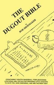 The Dugout Bible: Coaching Youth Baseball for Success:  Strategies and Tactics for Preparing Little Leaguers to Have Fun, Gain Confidence, and Win the Right Way