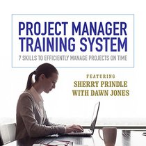 Project Manager Training System: 7 Skills to Efficiently Manage Projects On Time (Made for Success series)