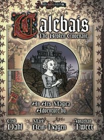 The Broken Covenant of Calebais: An Adventure Supplement for Ars Magica (Revised Edition)