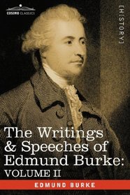 THE WRITINGS & SPEECHES OF EDMUND BURKE: VOLUME II - On Conciliation With America; Security of the Independence of Parliament; On Mr. Fox's East India Bill