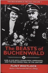 The Beasts of Buchenwald: Karl & Ilse Koch, Human-Skin Lampshades, and the War-Crimes Trial of the Century (Buchenwald Trilogy)