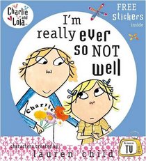 I'm Really Ever So Not Well (Charlie & Lola)