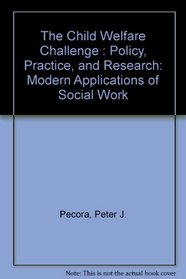 The Child Welfare Challenge: Policy, Practice, and Research (Modern Applications of Social Work)