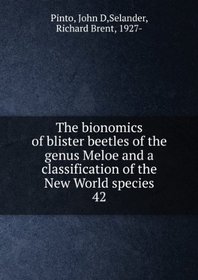 Bionomics of Blister Beetles of the Genus Meloe and a Classification of the New World Species (Biological Monograph)