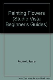 Painting Flowers (Studio Vista Beginner's Guides)