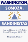 Washington, Somoza and the Sandinistas: Stage and Regime in US Policy toward Nicaragua 1969-1981