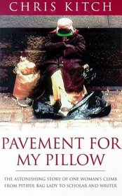 Pavement for My Pillow: The Astonishing Story of One Woman's Climb from Pitiful Baglady to Scholar and Writer