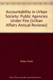Accountability in Urban Society : Public Agencies Under Fire (Urban Affairs Annual Reviews)