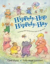 Hippety-Hop, Hippety-Hay : Growing With Rhymes From Birth To Age Three