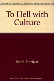 To Hell With Culture and Other Essays on Art and Society
