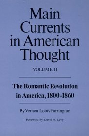 Main Currents in American Thought: The Romantic Revolution in America, 1800-1860 (Main Currents in American Thought)