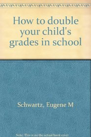 How to double your child's grades in school