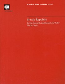 Slovak Republic: Living Standards, Employment, and Labor Market Study (World Bank Country Study)