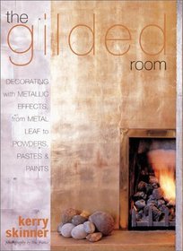 The Gilded Room: Decorating With Metallic Effects, from Metal Leaf to Powders, Pastes and Paints