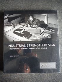 Industrial Strength Design: How Brooks Stevens Shaped Your World