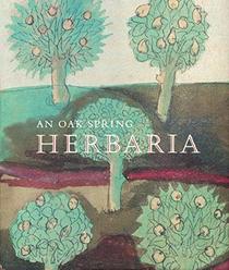 An Oak Spring Herbaria: Herbs and Herbals from the Fourteenth to the Nineteenth Centuries; A Selection of the Rare Books, Manuscripts and Works of Art in the Collection of Rachel Lambert Mellon