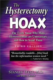 The Hysterectomy Hoax: The Truth About Why Many Hysterectomies Are Unnecessary and How to Avoid Them