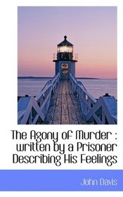 The Agony of Murder: written by a Prisoner Describing His Feelings