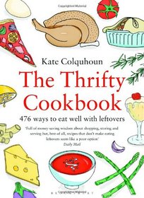 The Thrifty Cookbook: 476 ways to eat well with leftovers