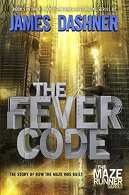 The Fever Code (Maze Runner, Prequel, Bk 5)