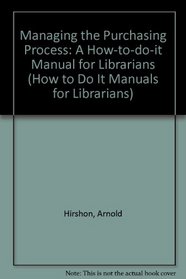 Managing the Purchasing Process (How to Do It Manuals for Librarians)