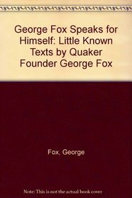 George Fox Speaks for Himself: Little Known Texts by Quaker Founder George Fox
