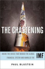 The Chastening: Inside the Crisis that Rocked the Global Financial System and Humbled the IMF