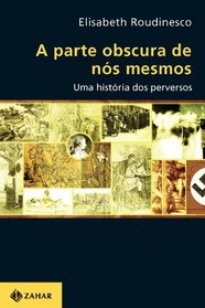 A Parte Obscura De Ns Mesmos. Uma Histria Dos Perversos. Coleo Transmisso da Psicanlise (Em Portuguese do Brasil)