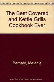 The Best Covered and Kettle Grills Cookbook Ever
