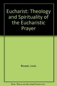 Eucharist: Theology and Spirituality of the Eucharistic Prayer