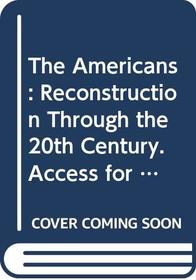 The Americans: Reconstruction Through the 20th Century. Access for Students Acqu