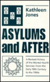 Asylums and After: A Revised History of the Mental Health Services : From the Early 18th Century to the 1990s