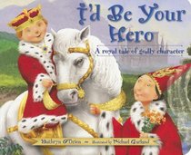 I'd Be Your Hero: A Royal Tale of Godly Character