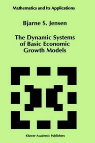The Dynamic Systems of Basic Economic Growth Models (Mathematics and Its Applications)