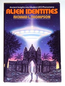 Alien Identities : Ancient Insights Into Modern UFO Phenomena